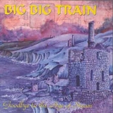 Big Big Train - Goodbye to the Age of Steam