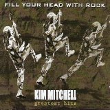 Kim Mitchell - Fill your Head with Rock: Greatest Hits