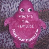 When's The Future - Same Time Tomorrow