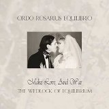 Ordo Rosarius Equilibrio - Make Love, And War (The Wedlock of Equilibrium)