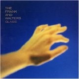 The Frank And Walters - Glass