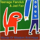 Teenage Fanclub & Jad Fair - Words Of Wisdom And Hope