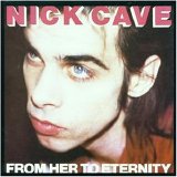 Nick Cave & The Bad Seeds - From Her To Eternity