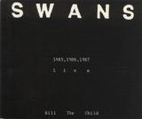 Swans - 1985/1986/1987 Live: Kill the Child