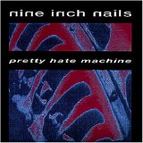 Nine Inch Nails - Pretty Hate Machine