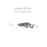 Raison d'être - Lost Fragments