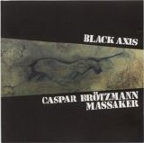 Caspar Brötzmann Massaker - Black Axis