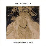 Elijah's Mantle - Betrayals and Ectasies