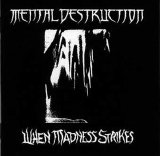 Mental Destruction - when madness strikes