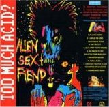 Alien Sex Fiend - Too Much Acid?