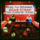 Arab Strap - Ten Years of Tears