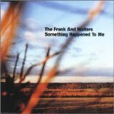 The Frank And Walters - Something Happened To Me