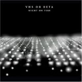 VHS Or Beta - Night On Fire