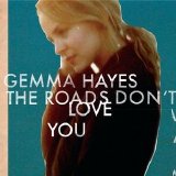 Hayes, Gemma - The Roads Don't Love You