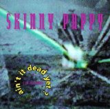 Skinny Puppy - Ain't It Dead Yet?