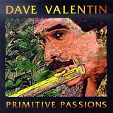 Valentin, Dave - Primitive Passions