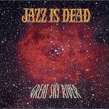 Jazz Is Dead - Great Sky River