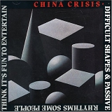 China Crisis - Difficult Shapes & Passive Rhythms, Some People Think It's Fun To Entertain