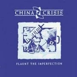 China Crisis - Flaunt The Imperfection