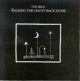 The Bible - Walking the Ghost Back Home