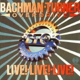 Bachman Turner Overdrive - Live! Live! Live!