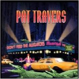 Pat Travers - Don't Feed the Alligators