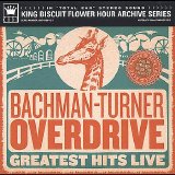 Bachman Turner Overdrive - Greatest Hits Live [King Biscuit Flower Hour]