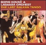 Boris Kovac & Ladaaba Orchestra - The Last Balkan Tango - An Apocalyptic Dance Party
