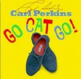 Perkins, Carl - Go Cat Go!
