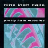 Nine Inch Nails - Pretty Hate Machine
