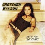 Wilson, Gretchen - Here For The Party