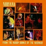 Nirvana - From The Muddy Banks Of The Wishkah