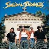 Suicidal Tendencies - How Will I Laugh Tomorrow When I Can't Even Smile Today