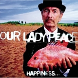 Our Lady Peace - Happiness... Is Not A Fish That You Can Catch
