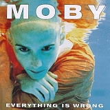 Moby - Everything Is Wrong