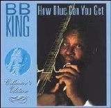 B. B. King - How Blue Can You Get