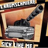 T Raumschmiere - Sick Like Me