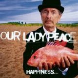 Our Lady Peace - Happiness Is Not a Fish That You Can Catch