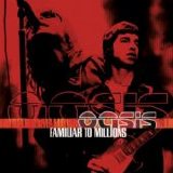 Oasis - Familiar to Millions [2Cd]