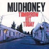 Mudhoney - Tomorrow Hit Today