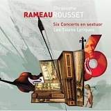 Les Talens Lyriques - Rameau-Six Concerts en sextuor