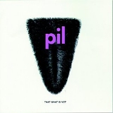 Public Image Ltd - That What Is Not