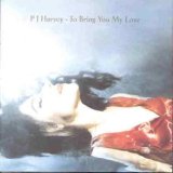P J Harvey - To Bring You My Love