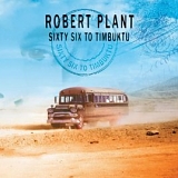 Robert Plant - Sixty Six To Timbuktu