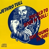 Jethro Tull - Too Old To Rock 'N' Roll: Too Young To Die!
