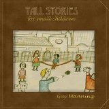 Guy Manning - Tall Stories for Small Children