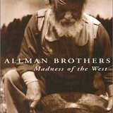 The Allman Brothers - Madness Of The West (2004)