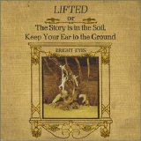 Bright Eyes - Lifted or The Story Is in the Soil, Keep Your Ear to the Ground