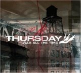 Thursday - War All The Time