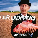 Our Lady Peace - Happiness Is Not A Fish That You Can Catch